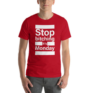 Stop Bitching it's Monday T-Shirt