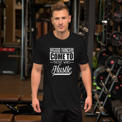 Good Things Come to Those Who Hustle T-Shirt