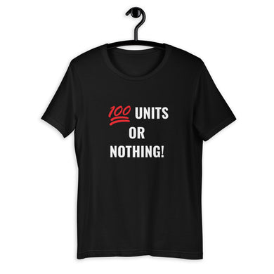 100 Units or Nothing T-Shirt