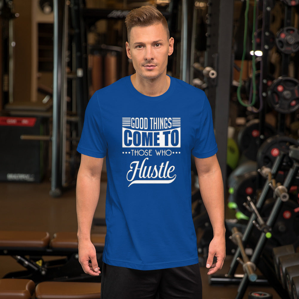 Good Things Come to Those Who Hustle T-Shirt