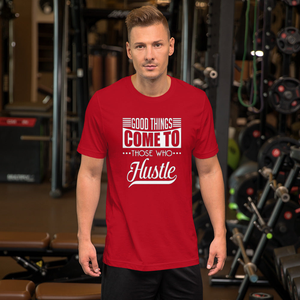 Good Things Come to Those Who Hustle T-Shirt