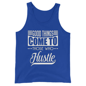 Good Things Come to Those Who Hustle Unisex Tank Top